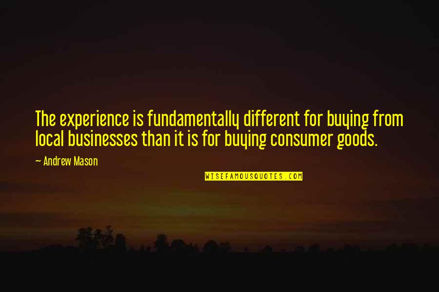 Goods Quotes By Andrew Mason: The experience is fundamentally different for buying from