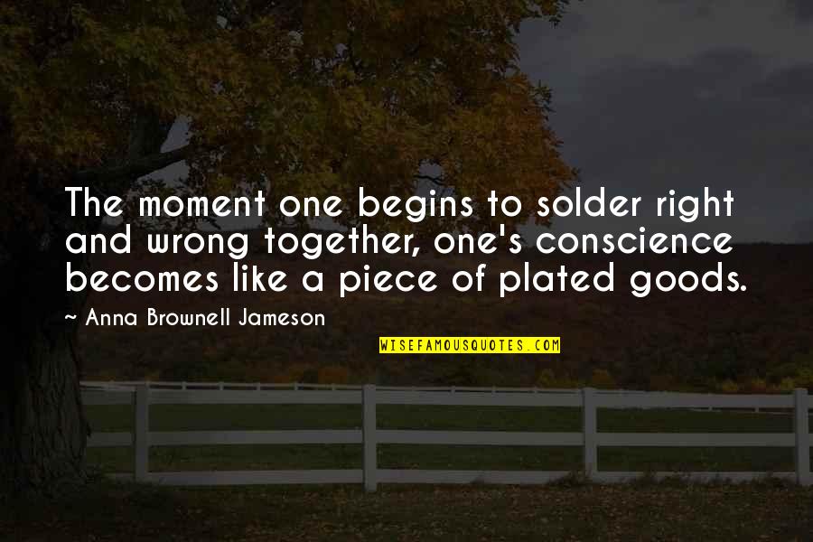 Goods Quotes By Anna Brownell Jameson: The moment one begins to solder right and