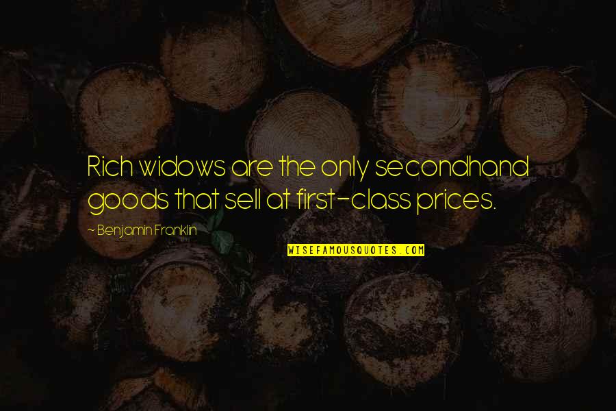 Goods Quotes By Benjamin Franklin: Rich widows are the only secondhand goods that