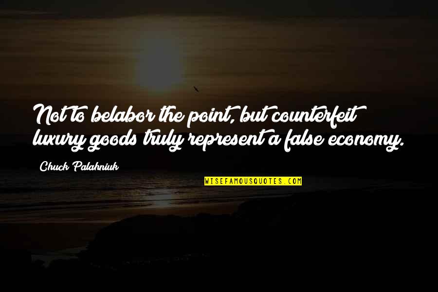 Goods Quotes By Chuck Palahniuk: Not to belabor the point, but counterfeit luxury