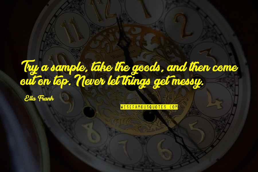 Goods Quotes By Ella Frank: Try a sample, take the goods, and then