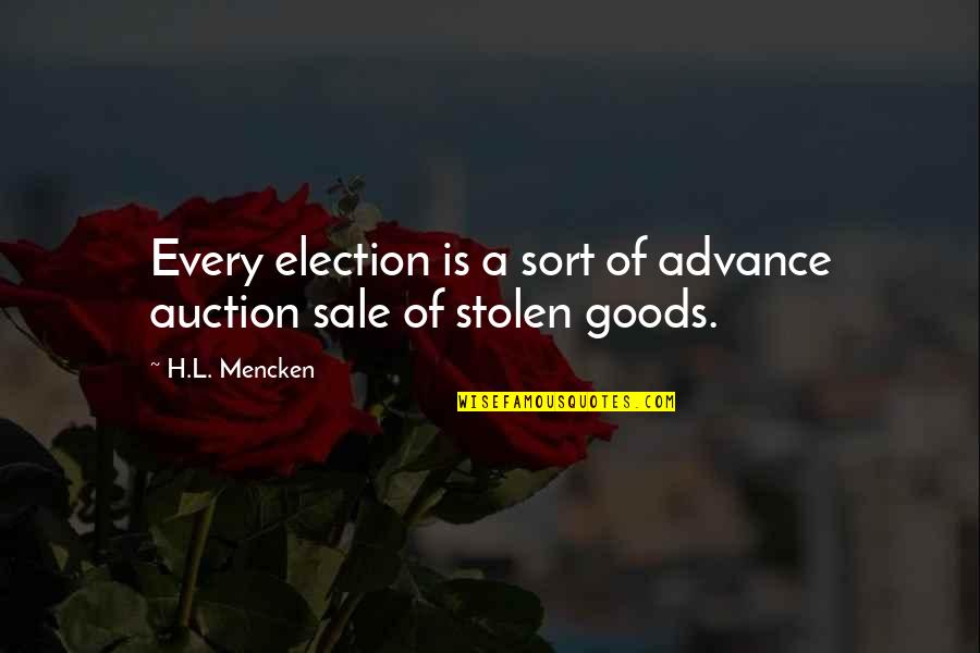 Goods Quotes By H.L. Mencken: Every election is a sort of advance auction