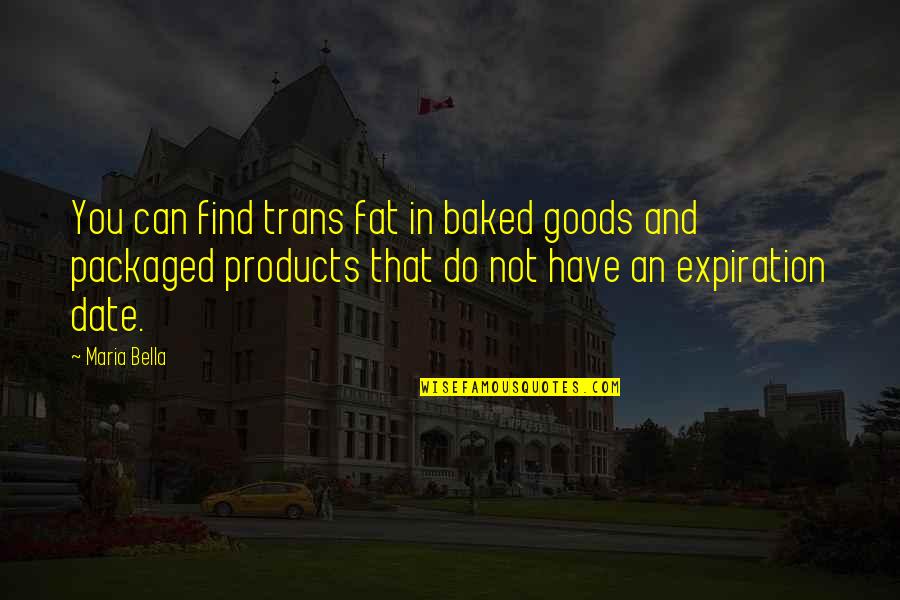 Goods Quotes By Maria Bella: You can find trans fat in baked goods