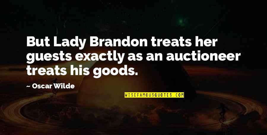 Goods Quotes By Oscar Wilde: But Lady Brandon treats her guests exactly as