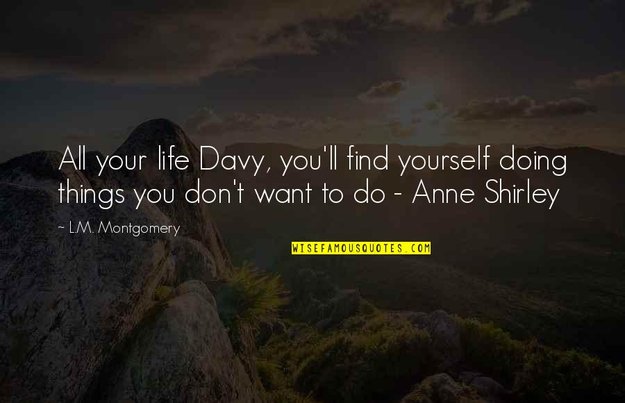 Goodsell 17 Quotes By L.M. Montgomery: All your life Davy, you'll find yourself doing