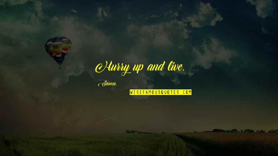 Goodsell 17 Quotes By Seneca.: Hurry up and live. Goodsell 17 Quotes By Seneca.: Hurry up and live.