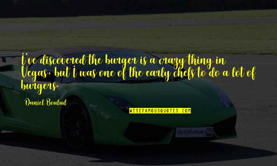 Goodsir Coaches Quotes By Daniel Boulud: I've discovered the burger is a crazy thing