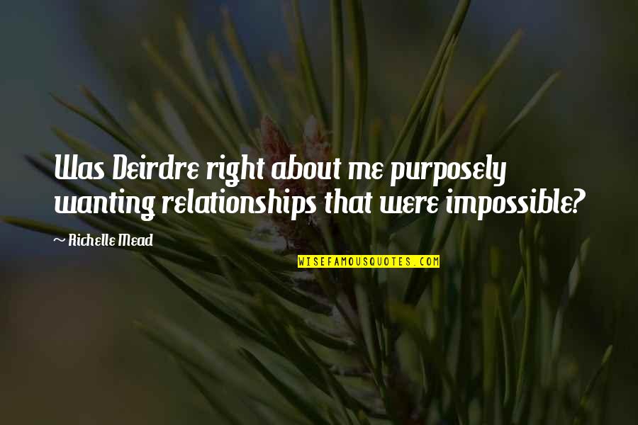 Goodsir Pass Quotes By Richelle Mead: Was Deirdre right about me purposely wanting relationships