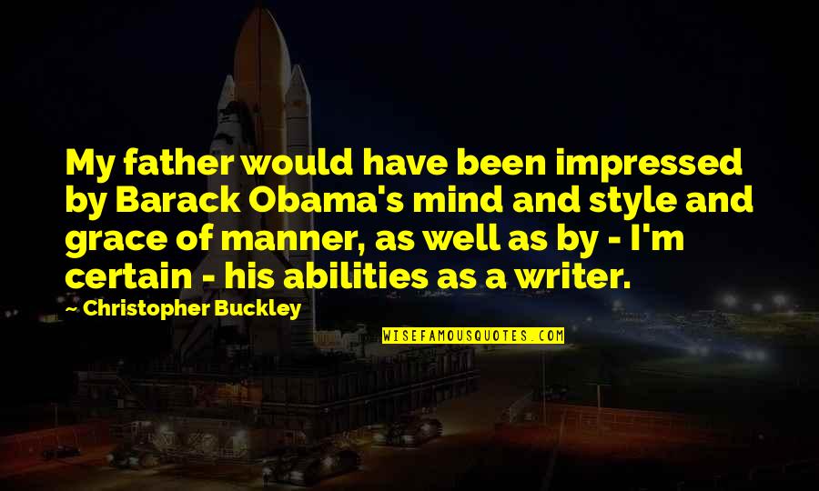 Goodsitt Suppository Quotes By Christopher Buckley: My father would have been impressed by Barack