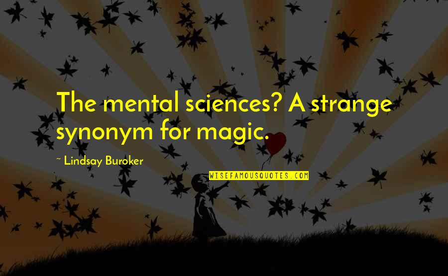 Goodsitt Suppository Quotes By Lindsay Buroker: The mental sciences? A strange synonym for magic.
