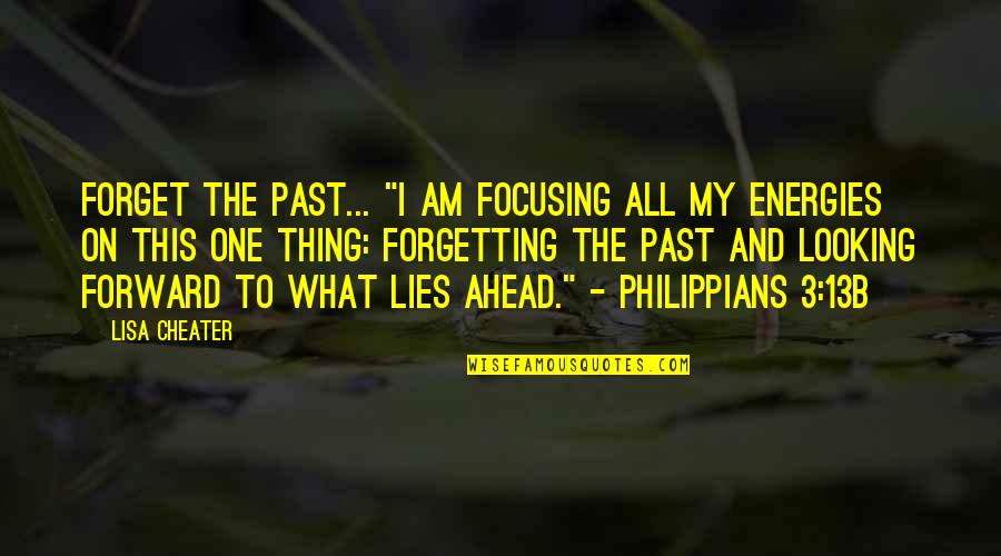 Goodsitt Suppository Quotes By Lisa Cheater: Forget the past... "I am focusing all my