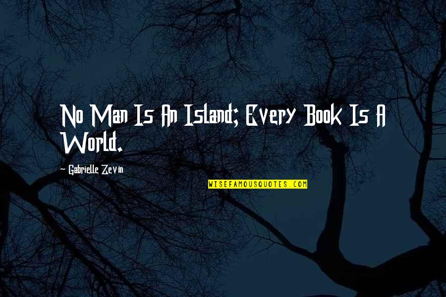 Goodsky Quotes By Gabrielle Zevin: No Man Is An Island; Every Book Is Goodsky Quotes By Gabrielle Zevin: No Man Is An Island; Every Book Is