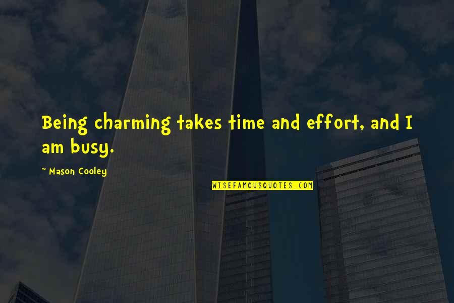Goodspeed Airport Quotes By Mason Cooley: Being charming takes time and effort, and I Goodspeed Airport Quotes By Mason Cooley: Being charming takes time and effort, and I