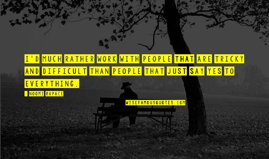 Goodtempered Quotes By Noomi Rapace: I'd much rather work with people that are
