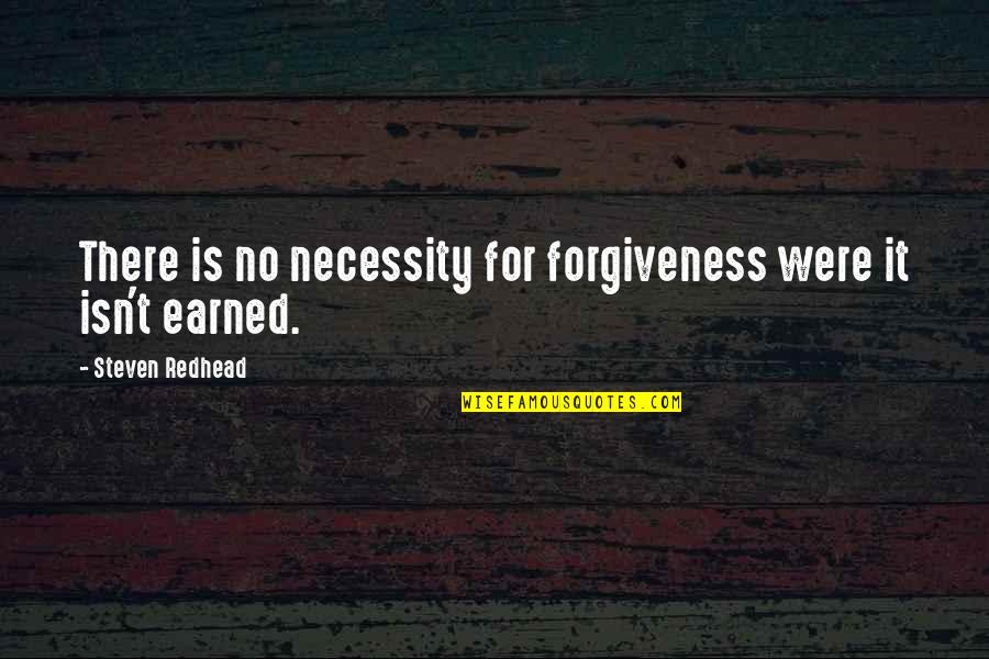 Goodtempered Quotes By Steven Redhead: There is no necessity for forgiveness were it