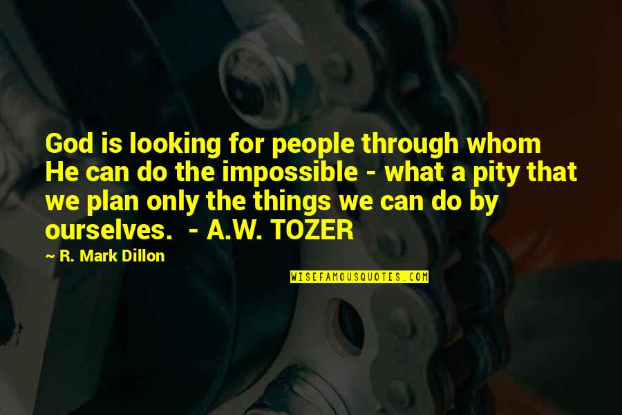 Goodtimeswithscar Keralis Quotes By R. Mark Dillon: God is looking for people through whom He