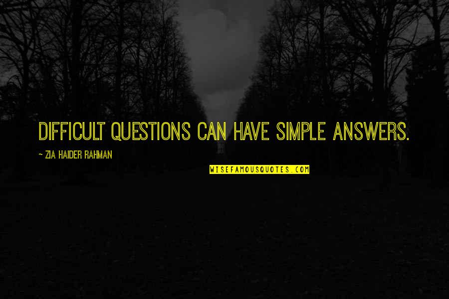 Goodtimeswithscar Keralis Quotes By Zia Haider Rahman: Difficult questions can have simple answers.
