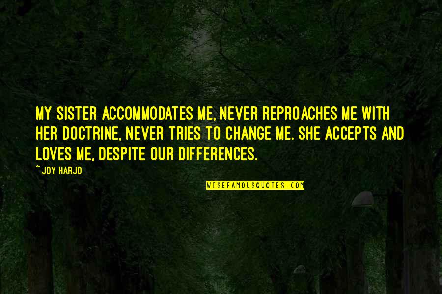Goodtimeswithscar Quotes By Joy Harjo: My sister accommodates me, never reproaches me with