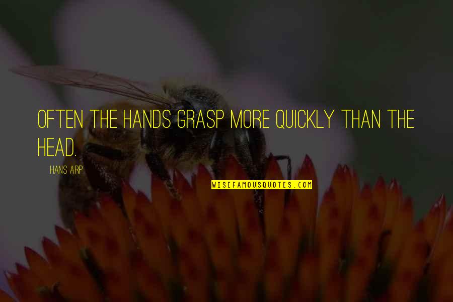 Goodtrick Quotes By Hans Arp: Often the hands grasp more quickly than the