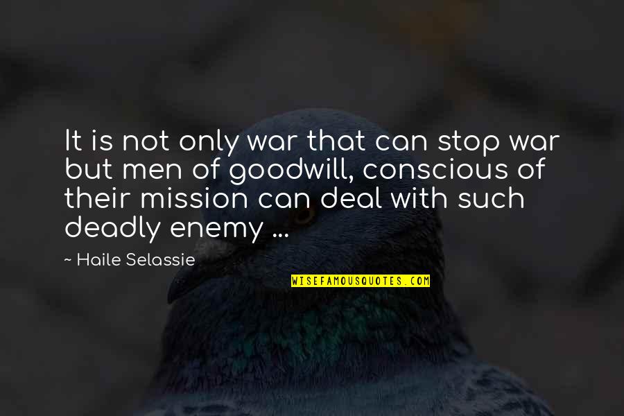 Goodwill Is Quotes By Haile Selassie: It is not only war that can stop