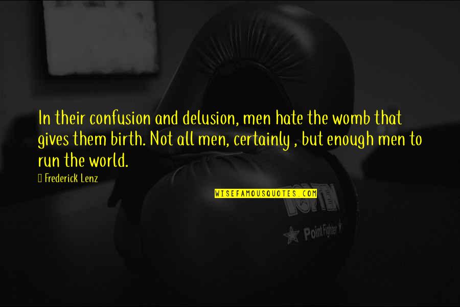 Goodwillie Md Quotes By Frederick Lenz: In their confusion and delusion, men hate the Goodwillie Md Quotes By Frederick Lenz: In their confusion and delusion, men hate the
