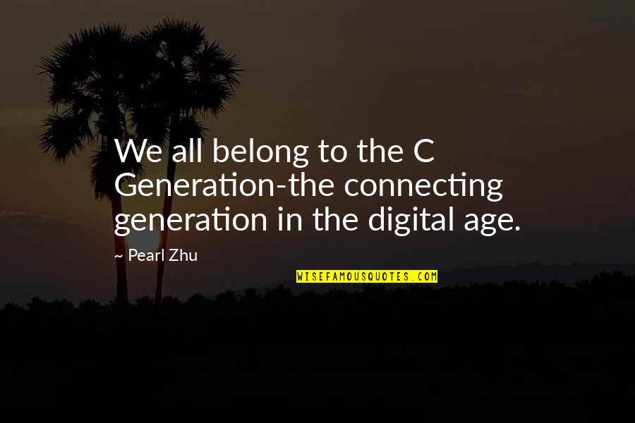 Goodwin Liu Quotes By Pearl Zhu: We all belong to the C Generation-the connecting