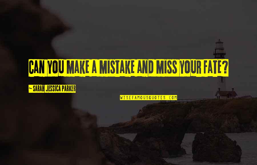 Goodwin Liu Quotes By Sarah Jessica Parker: Can you make a mistake and miss your