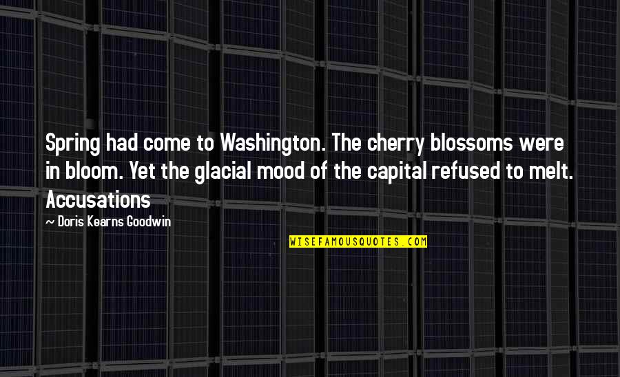 Goodwin's Quotes By Doris Kearns Goodwin: Spring had come to Washington. The cherry blossoms