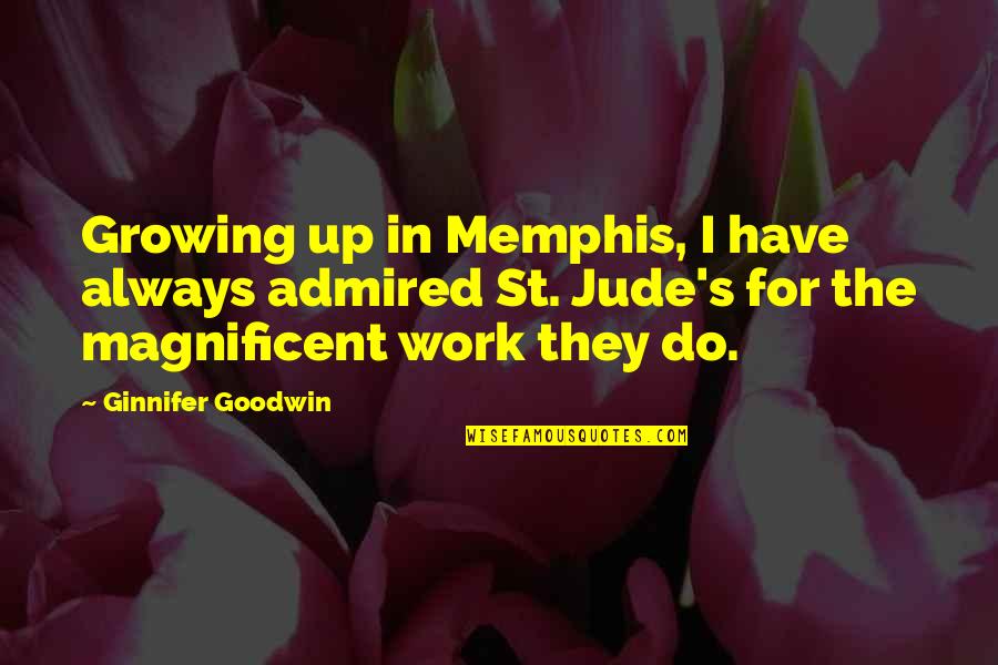 Goodwin's Quotes By Ginnifer Goodwin: Growing up in Memphis, I have always admired