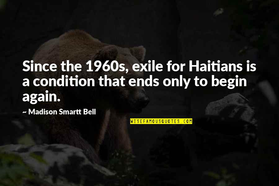 Goodwinter Quotes By Madison Smartt Bell: Since the 1960s, exile for Haitians is a