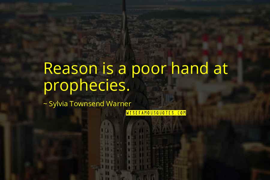 Goodwrench Service Quotes By Sylvia Townsend Warner: Reason is a poor hand at prophecies.