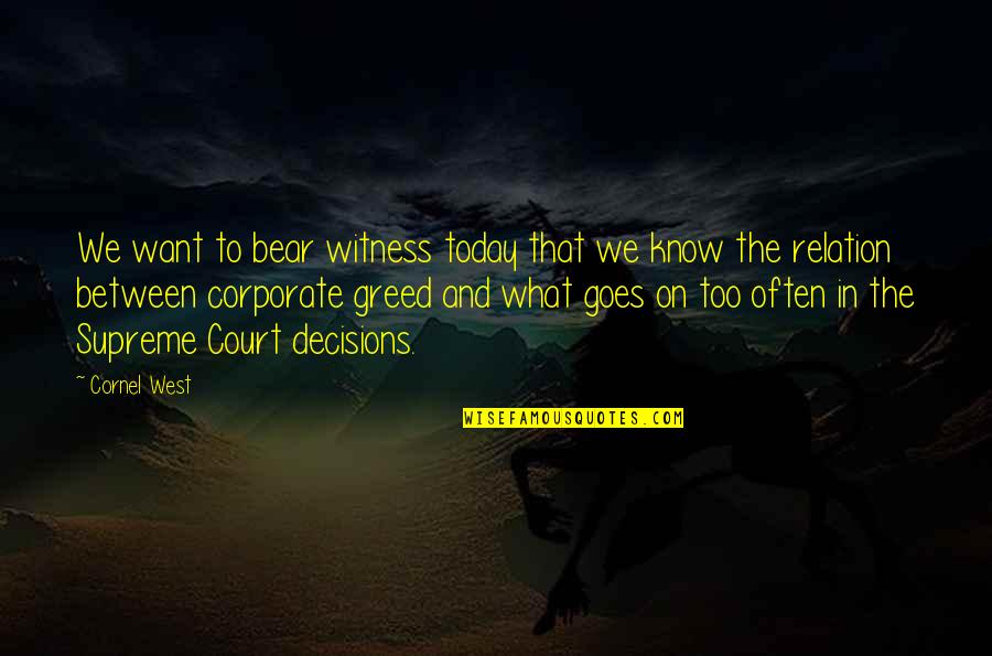 Goody Cloyse Quotes By Cornel West: We want to bear witness today that we Goody Cloyse Quotes By Cornel West: We want to bear witness today that we