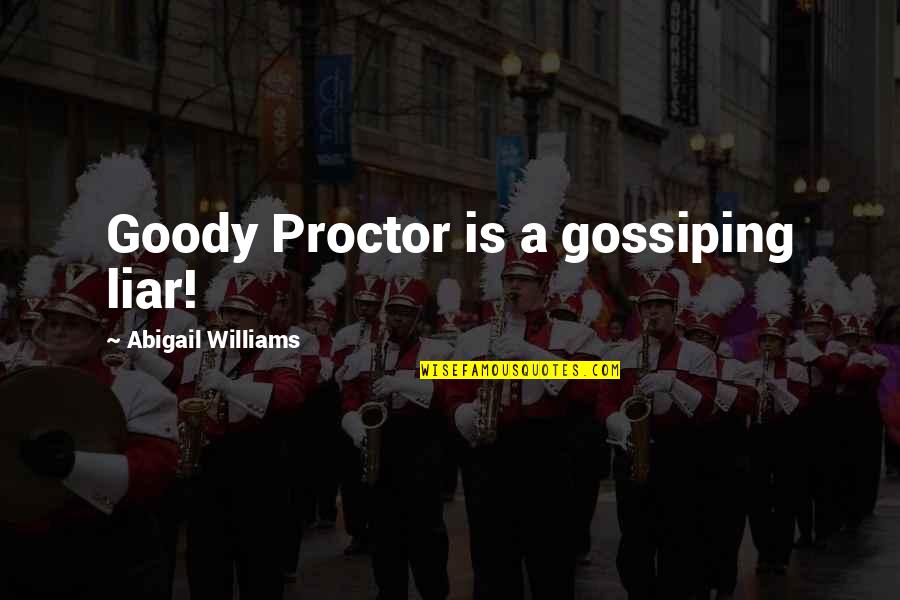 Goody Quotes By Abigail Williams: Goody Proctor is a gossiping liar! Goody Quotes By Abigail Williams: Goody Proctor is a gossiping liar!