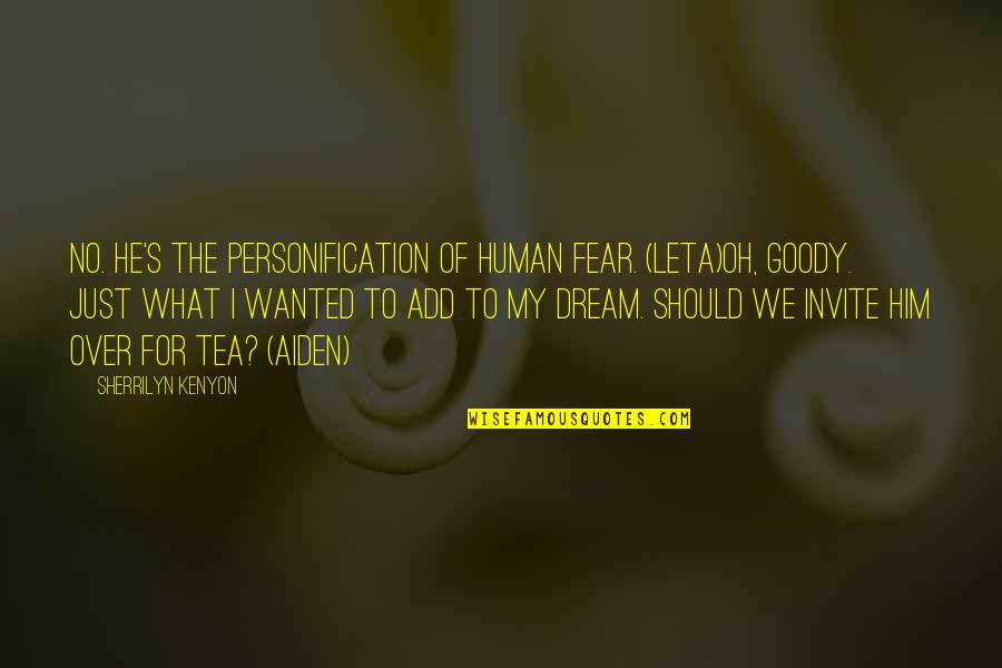 Goody Quotes By Sherrilyn Kenyon: No. He's the personification of human fear. (Leta)Oh, Goody Quotes By Sherrilyn Kenyon: No. He's the personification of human fear. (Leta)Oh,
