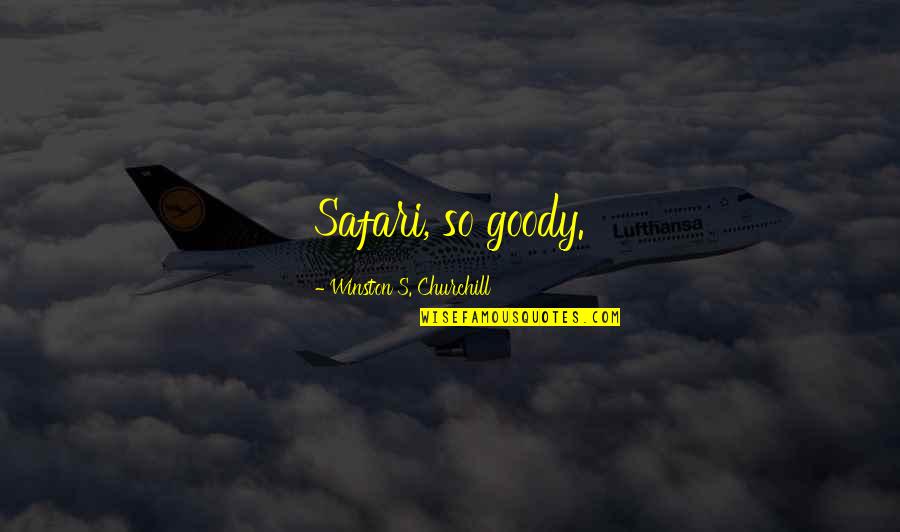 Goody Quotes By Winston S. Churchill: Safari, so goody. Goody Quotes By Winston S. Churchill: Safari, so goody.