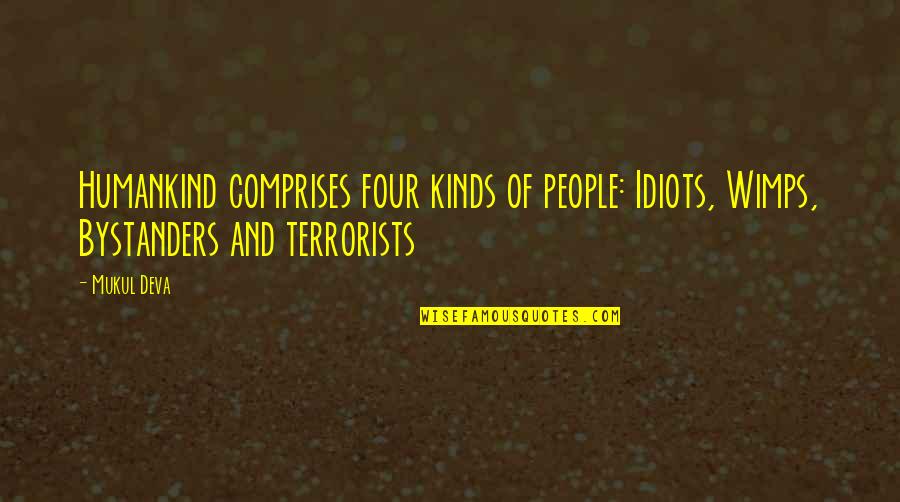 Goodykoontz Drug Quotes By Mukul Deva: Humankind comprises four kinds of people: Idiots, Wimps,