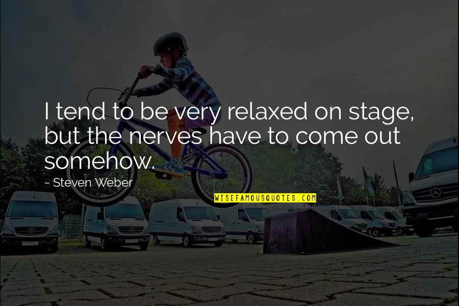 Goodys Credit Card Quotes By Steven Weber: I tend to be very relaxed on stage,