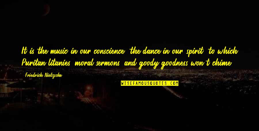 Goody's Quotes By Friedrich Nietzsche: It is the music in our conscience, the