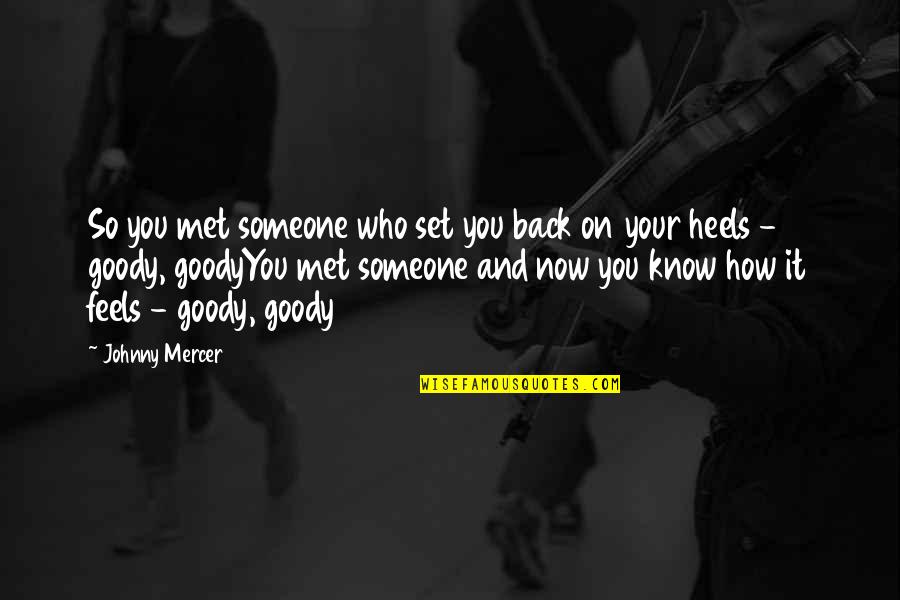 Goody's Quotes By Johnny Mercer: So you met someone who set you back