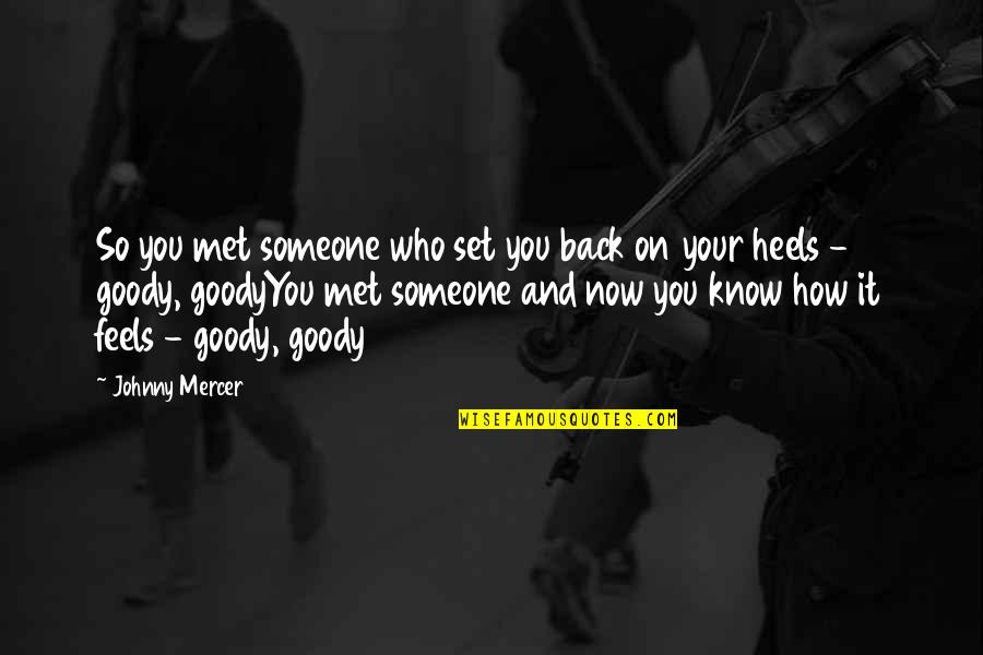 Goodyyou Quotes By Johnny Mercer: So you met someone who set you back