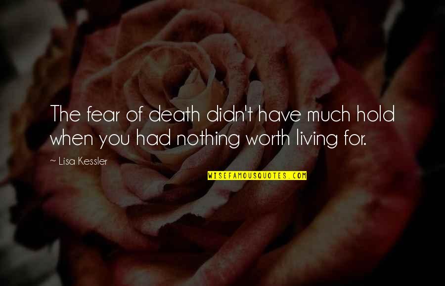 Goodyyou Quotes By Lisa Kessler: The fear of death didn't have much hold