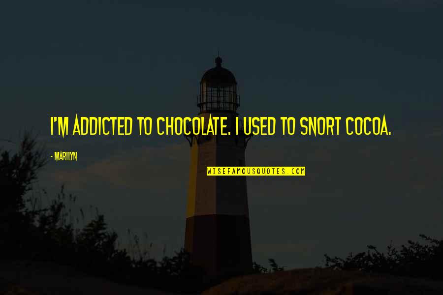 Gooey Glass Quotes By Marilyn: I'm addicted to chocolate. I used to snort