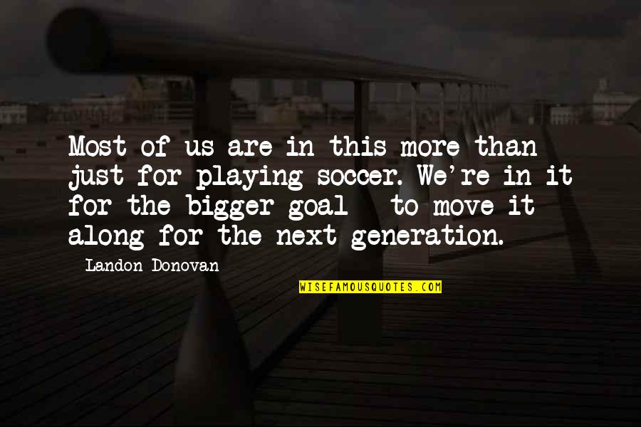 Gooeyness Quotes By Landon Donovan: Most of us are in this more than
