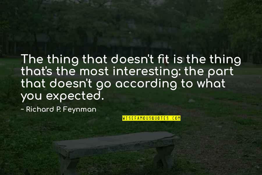 Gooeyness Quotes By Richard P. Feynman: The thing that doesn't fit is the thing
