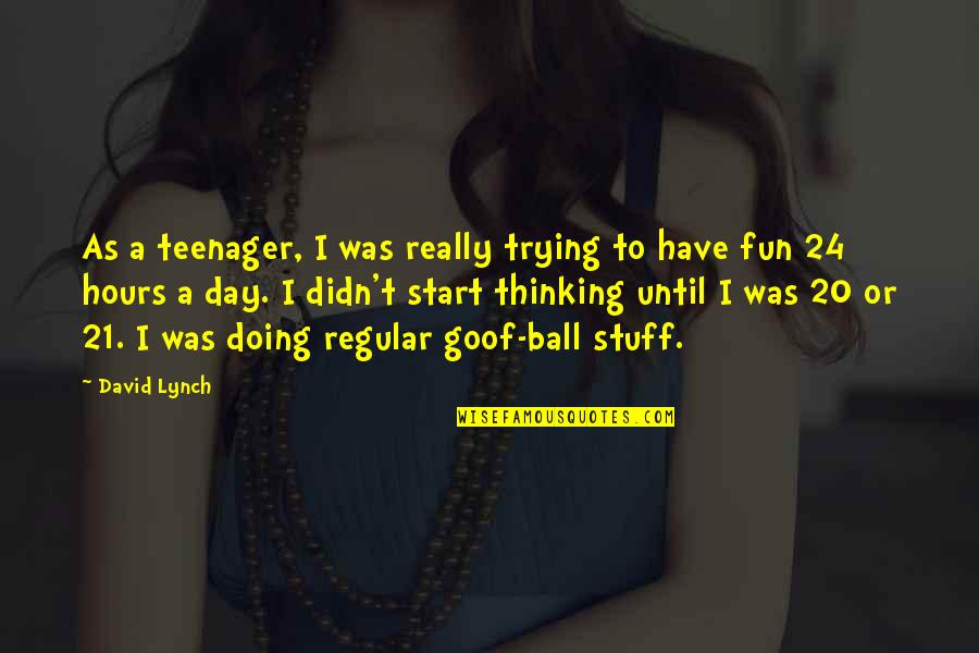 Goof Off Day Quotes By David Lynch: As a teenager, I was really trying to