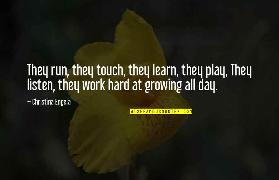 Goofballing Quotes By Christina Engela: They run, they touch, they learn, they play,