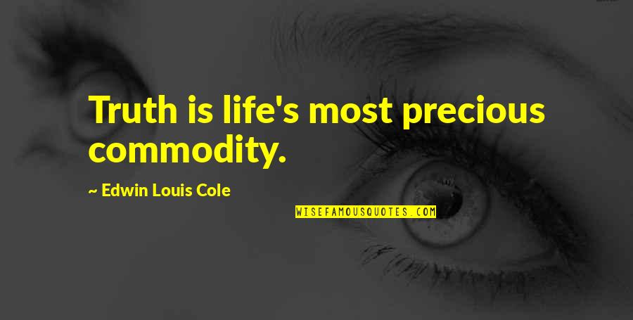 Goofballing Quotes By Edwin Louis Cole: Truth is life's most precious commodity.