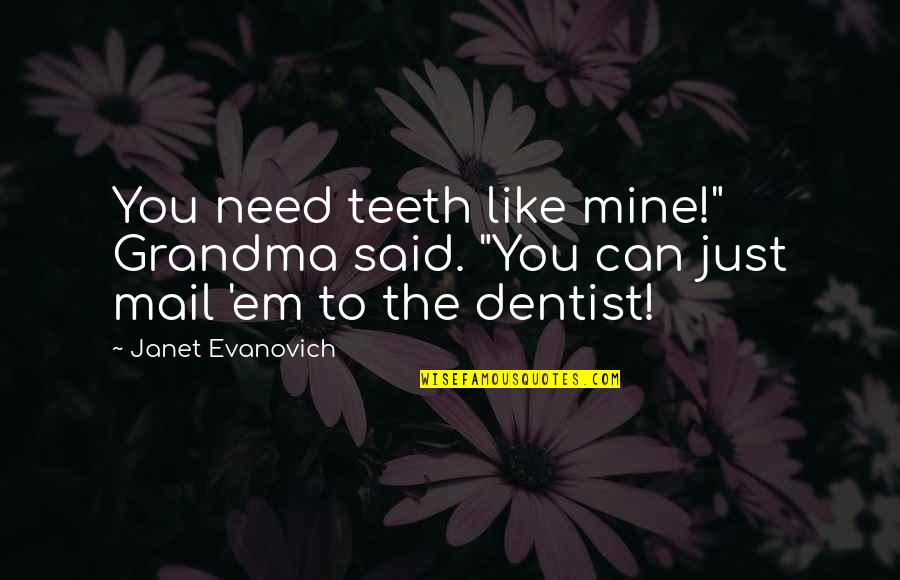 Goofballs Quotes By Janet Evanovich: You need teeth like mine!" Grandma said. "You