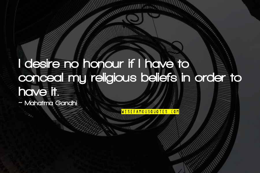 Goofier Direction Quotes By Mahatma Gandhi: I desire no honour if I have to