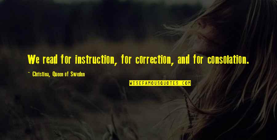 Goofiest Looking Quotes By Christina, Queen Of Sweden: We read for instruction, for correction, and for Goofiest Looking Quotes By Christina, Queen Of Sweden: We read for instruction, for correction, and for